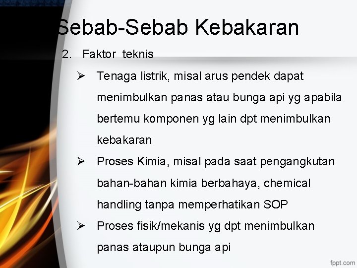 Sebab-Sebab Kebakaran 2. Faktor teknis Ø Tenaga listrik, misal arus pendek dapat menimbulkan panas