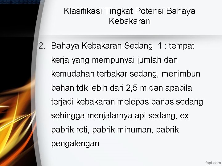 Klasifikasi Tingkat Potensi Bahaya Kebakaran 2. Bahaya Kebakaran Sedang 1 : tempat kerja yang