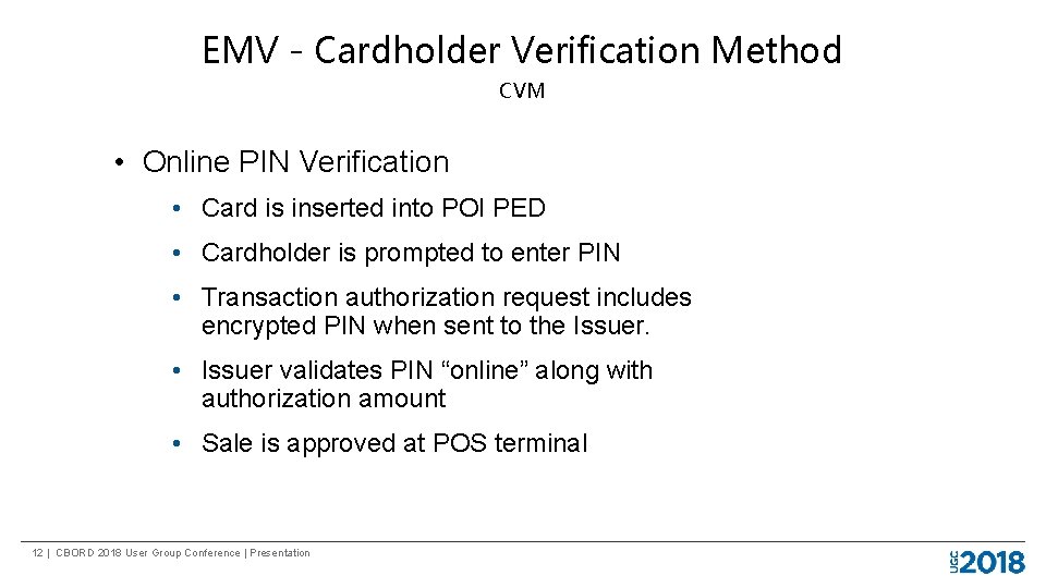 EMV - Cardholder Verification Method CVM • Online PIN Verification • Card is inserted