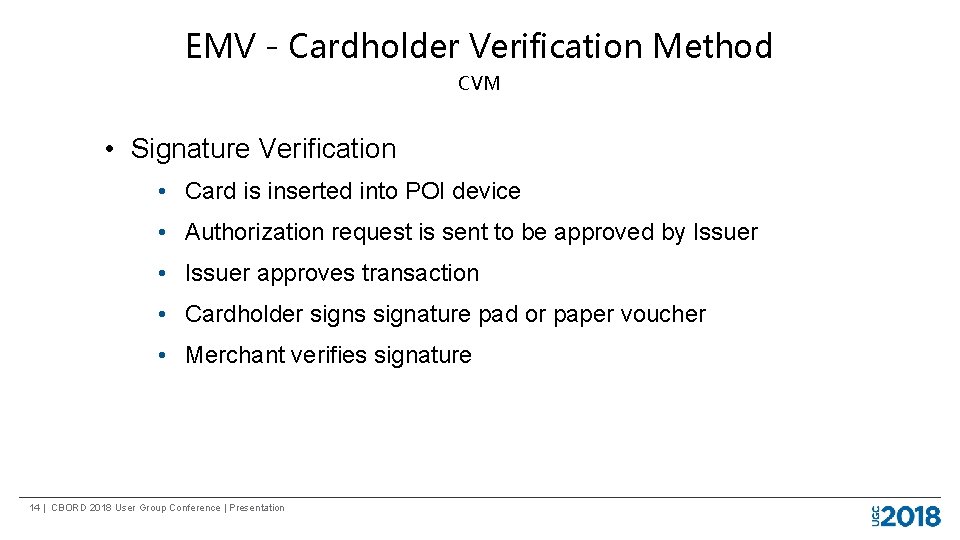 EMV - Cardholder Verification Method CVM • Signature Verification • Card is inserted into