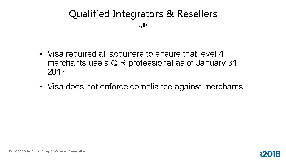 Qualified Integrators & Resellers QIR • Visa required all acquirers to ensure that level