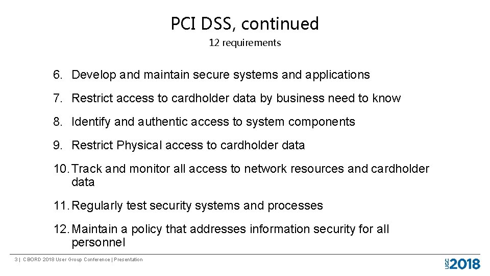 PCI DSS, continued 12 requirements 6. Develop and maintain secure systems and applications 7.