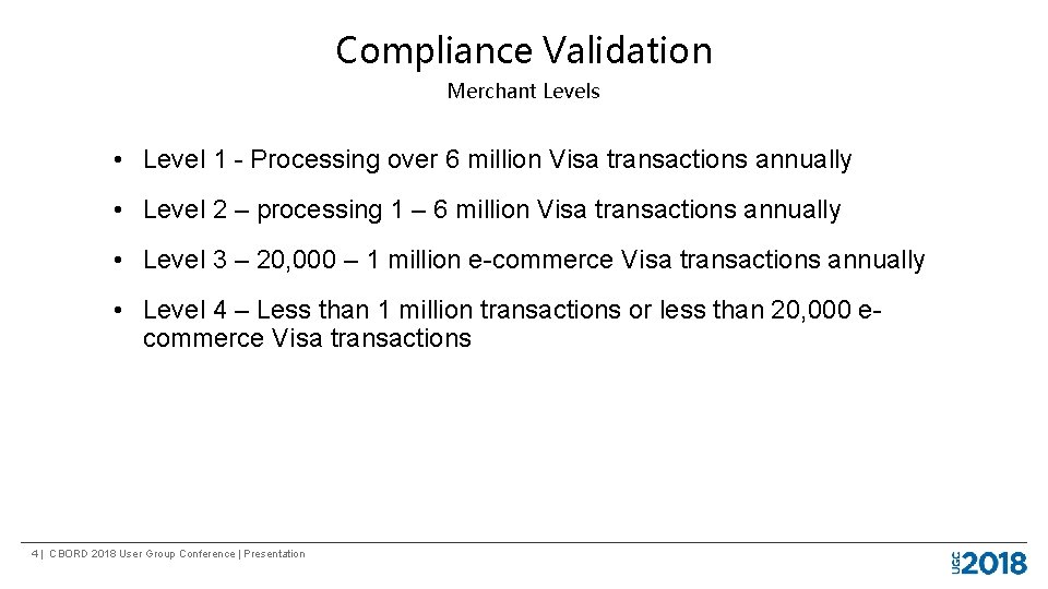 Compliance Validation Merchant Levels • Level 1 - Processing over 6 million Visa transactions