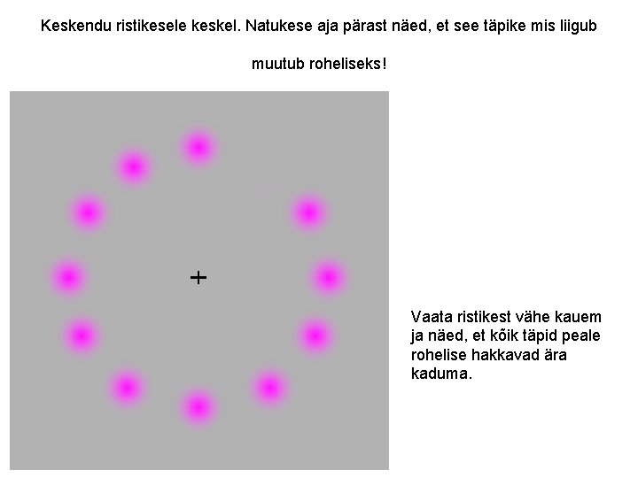 Keskendu ristikesele keskel. Natukese aja pärast näed, et see täpike mis liigub muutub roheliseks!