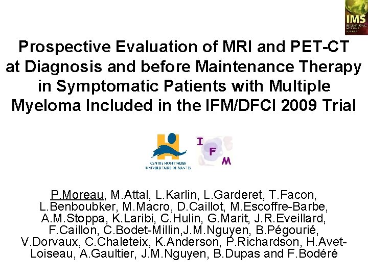 Prospective Evaluation of MRI and PET-CT at Diagnosis and before Maintenance Therapy in Symptomatic