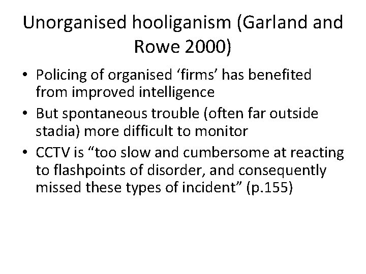 Unorganised hooliganism (Garland Rowe 2000) • Policing of organised ‘firms’ has benefited from improved