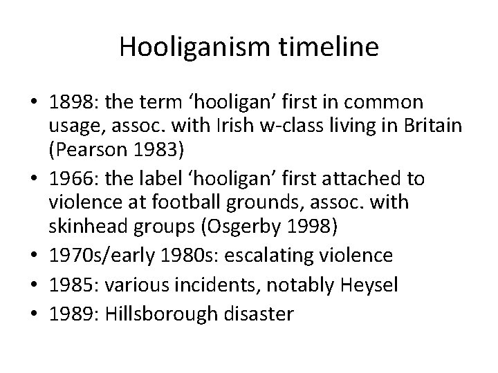 Hooliganism timeline • 1898: the term ‘hooligan’ first in common usage, assoc. with Irish
