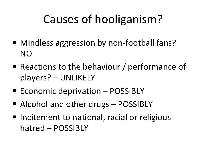 Causes of hooliganism? § Mindless aggression by non-football fans? – NO § Reactions to