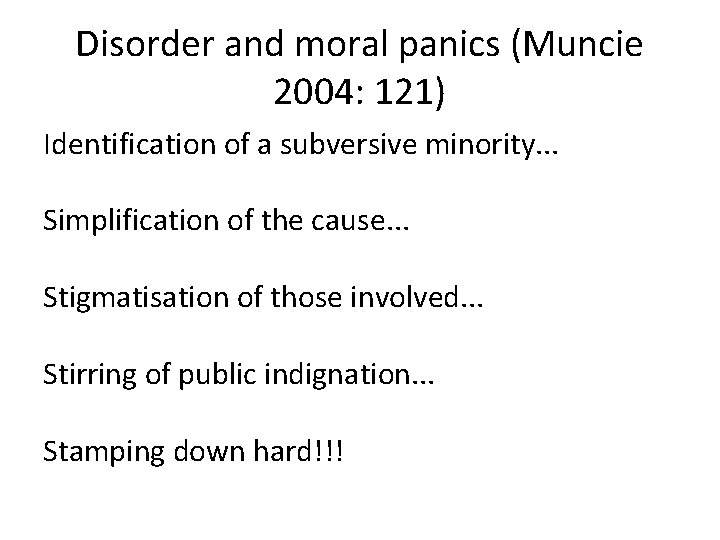 Disorder and moral panics (Muncie 2004: 121) Identification of a subversive minority. . .