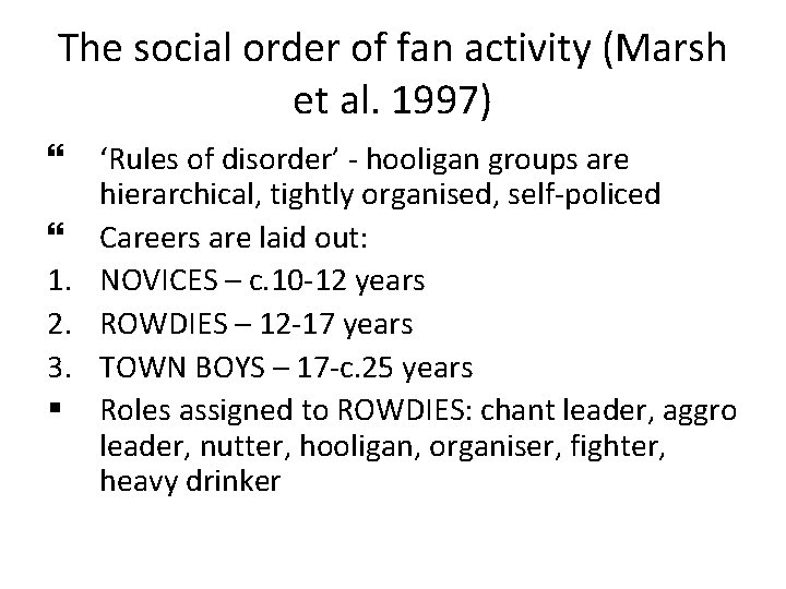 The social order of fan activity (Marsh et al. 1997) ‘Rules of disorder’ -