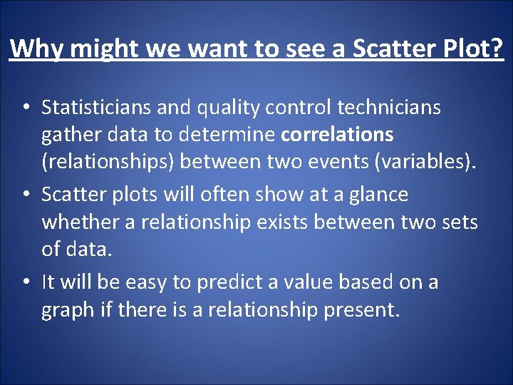Why might we want to see a Scatter Plot? • Statisticians and quality control Why might we want to see a Scatter Plot? • Statisticians and quality control