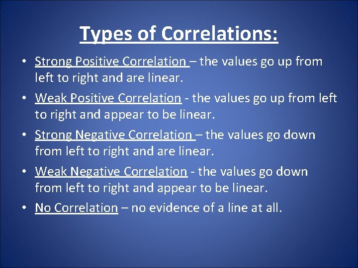 Types of Correlations: • Strong Positive Correlation – the values go up from left Types of Correlations: • Strong Positive Correlation – the values go up from left