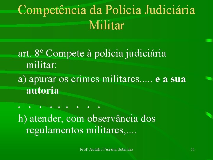 Competência da Polícia Judiciária Militar art. 8º Compete à polícia judiciária militar: a) apurar