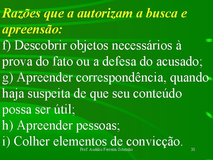 Razões que a autorizam a busca e apreensão: f) Descobrir objetos necessários à prova