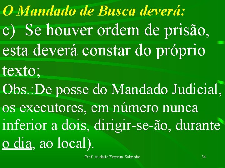 O Mandado de Busca deverá: c) Se houver ordem de prisão, esta deverá constar