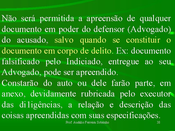 Não será permitida a apreensão de qualquer documento em poder do defensor (Advogado) do