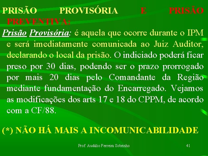 PRISÃO PROVISÓRIA E PRISÃO PREVENTIVA: Prisão Provisória: é aquela que ocorre durante o IPM