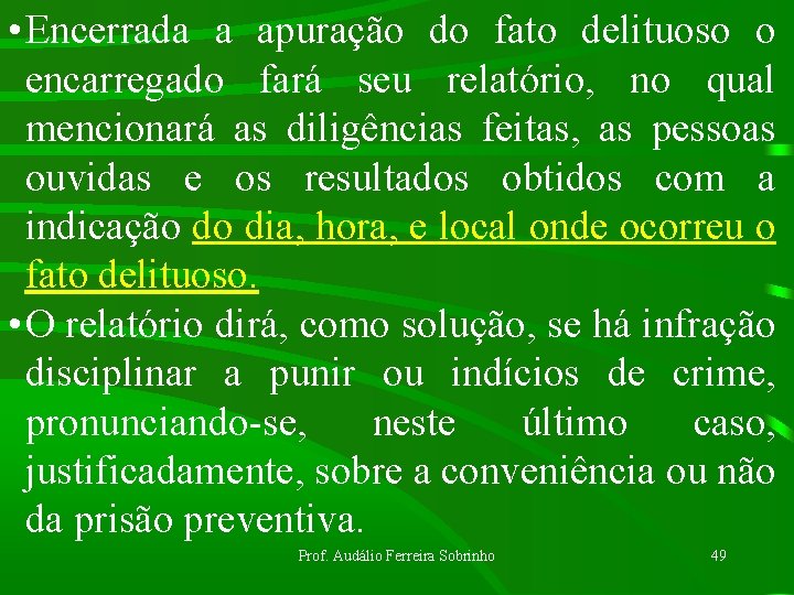  • Encerrada a apuração do fato delituoso o encarregado fará seu relatório, no