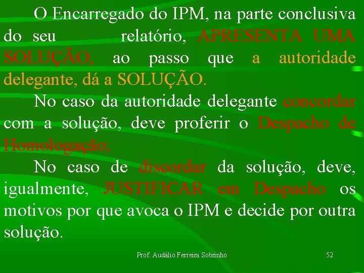 O Encarregado do IPM, na parte conclusiva do seu relatório, APRESENTA UMA SOLUÇÃO, ao