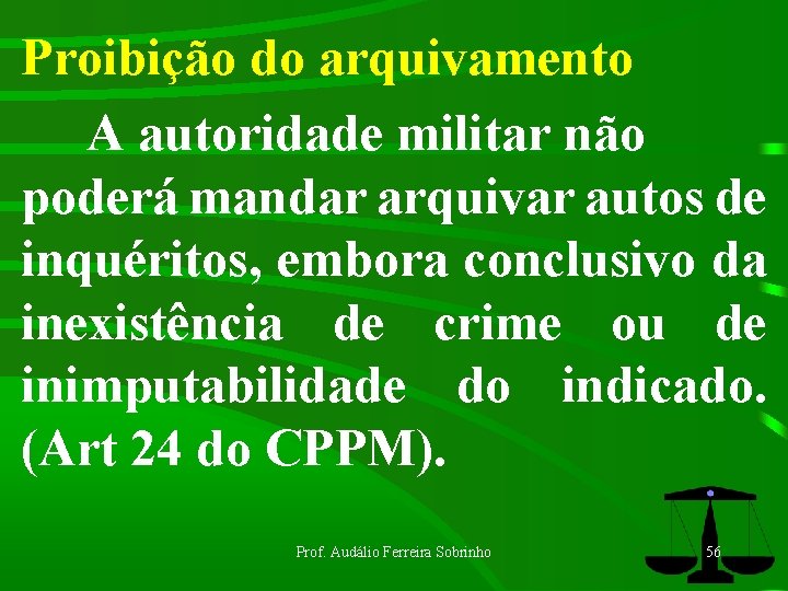 Proibição do arquivamento A autoridade militar não poderá mandar arquivar autos de inquéritos, embora