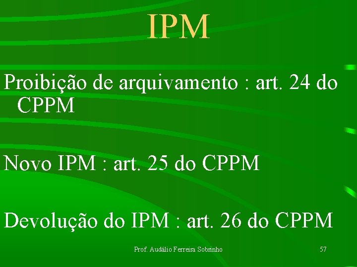 IPM Proibição de arquivamento : art. 24 do CPPM Novo IPM : art. 25