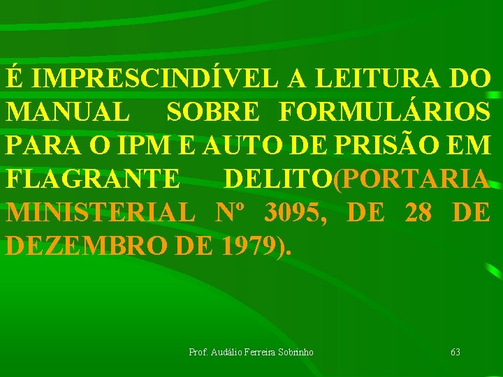 É IMPRESCINDÍVEL A LEITURA DO MANUAL SOBRE FORMULÁRIOS PARA O IPM E AUTO DE