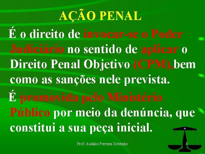 AÇÃO PENAL É o direito de invocar-se o Poder Judiciário no sentido de aplicar