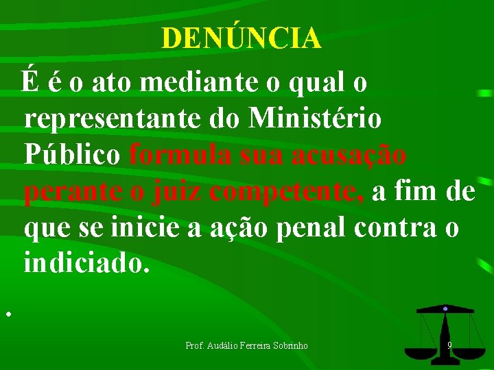 DENÚNCIA É é o ato mediante o qual o representante do Ministério Público formula