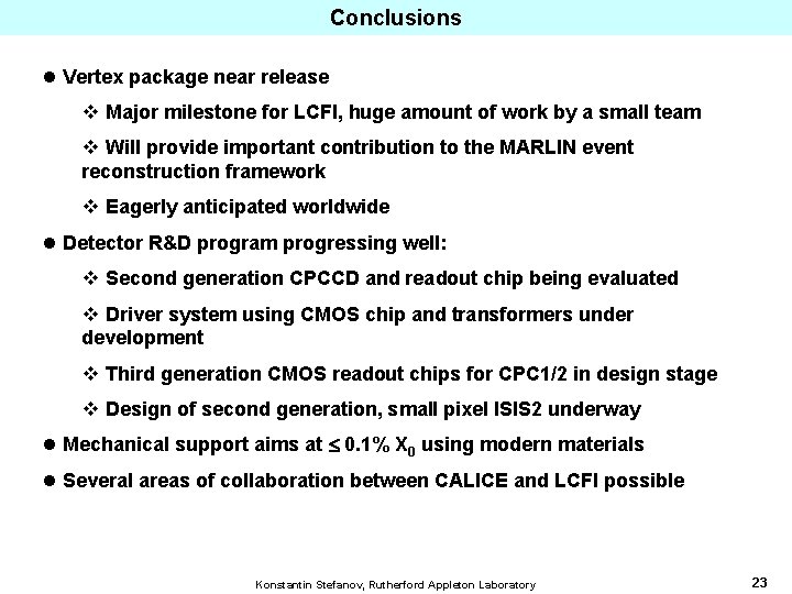 Conclusions l Vertex package near release v Major milestone for LCFI, huge amount of
