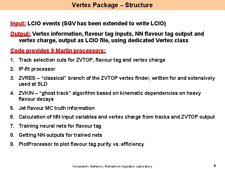 Vertex Package – Structure Input: LCIO events (SGV has been extended to write LCIO)