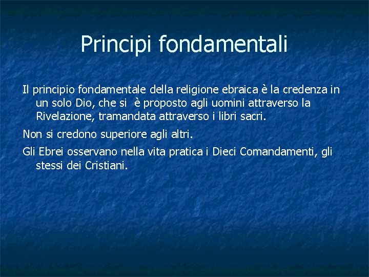 Principi fondamentali Il principio fondamentale della religione ebraica è la credenza in un solo