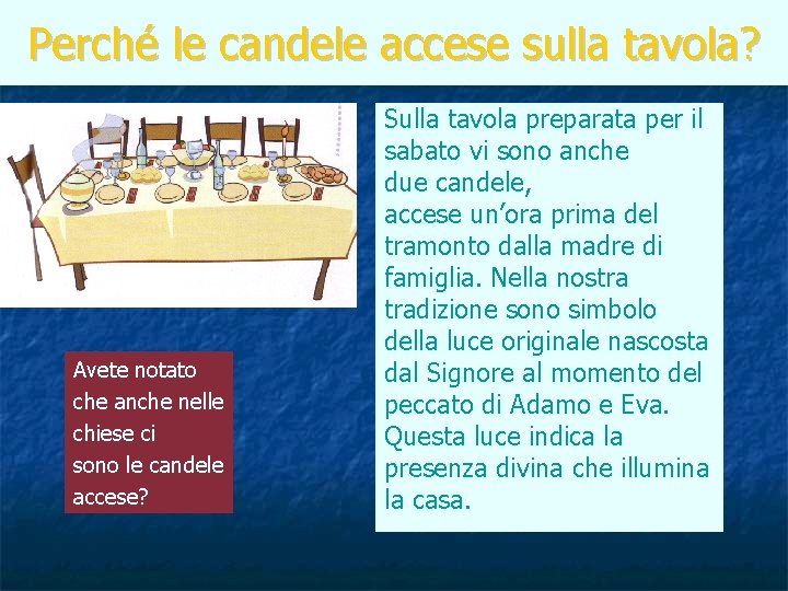 Perché le candele accese sulla tavola? Avete notato che anche nelle chiese ci sono