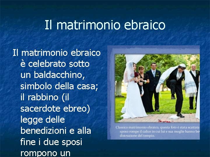 Il matrimonio ebraico è celebrato sotto un baldacchino, simbolo della casa; il rabbino (il