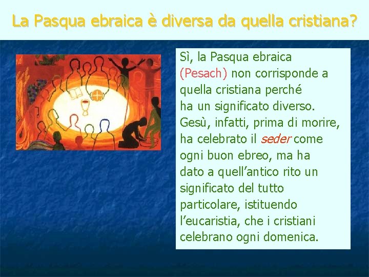 La Pasqua ebraica è diversa da quella cristiana? Sì, la Pasqua ebraica (Pesach) non