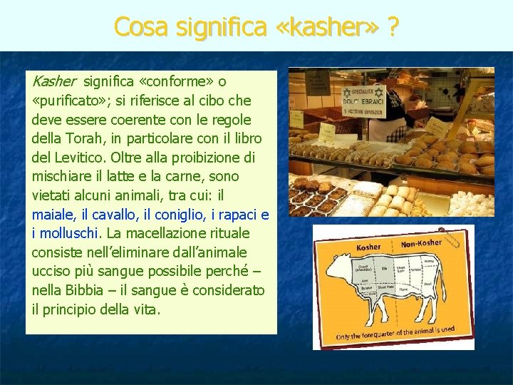 Cosa significa «kasher» ? Kasher significa «conforme» o «purificato» ; si riferisce al cibo