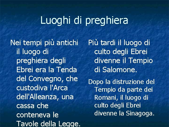 Luoghi di preghiera Nei tempi più antichi il luogo di preghiera degli Ebrei era