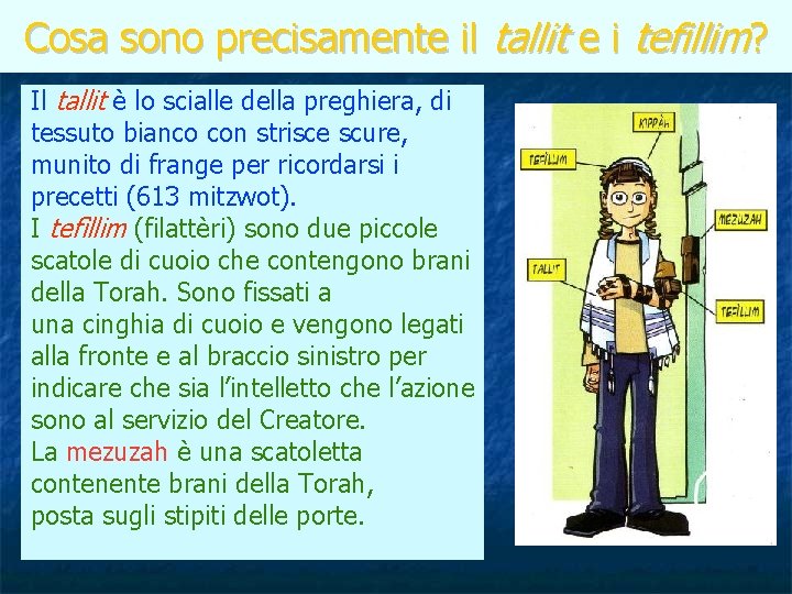 Cosa sono precisamente il tallit e i tefillim? Il tallit è lo scialle della