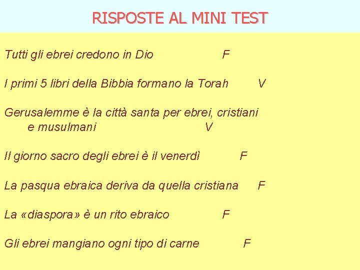 RISPOSTE AL MINI TEST Tutti gli ebrei credono in Dio F I primi 5