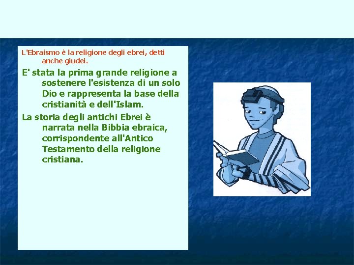 L'Ebraismo è la religione degli ebrei, detti anche giudei. E' stata la prima grande