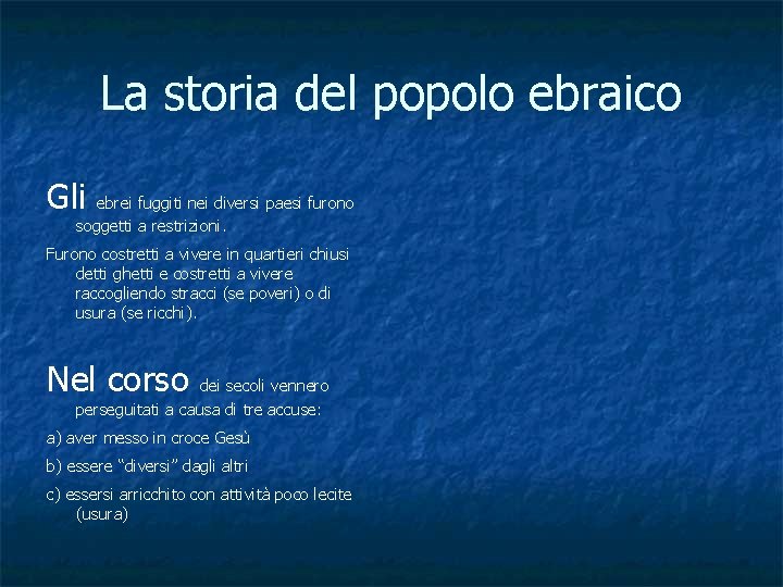 La storia del popolo ebraico Gli ebrei fuggiti nei diversi paesi furono soggetti a