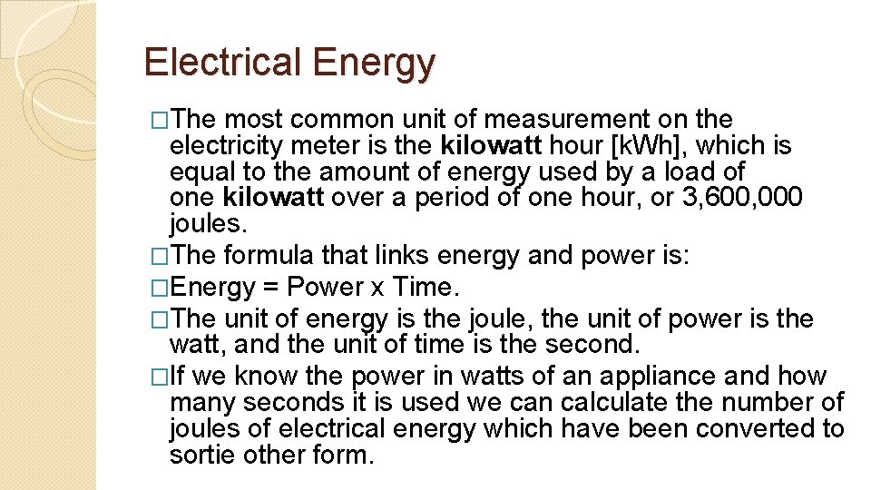 Electrical Energy �The most common unit of measurement on the electricity meter is the