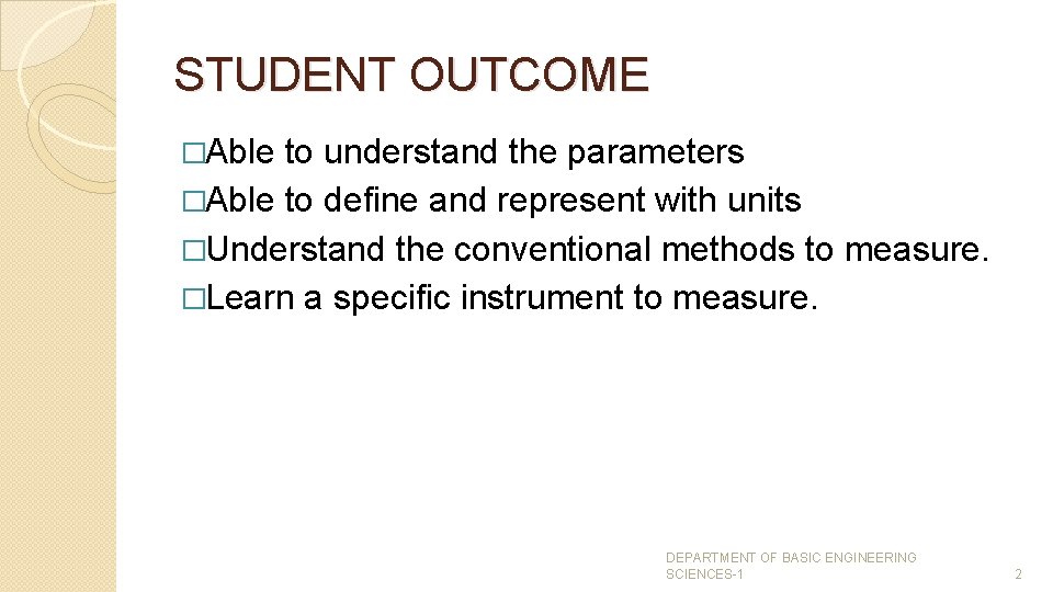 STUDENT OUTCOME �Able to understand the parameters �Able to define and represent with units