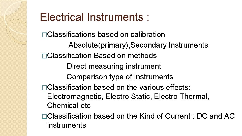 Electrical Instruments : �Classifications based on calibration Absolute(primary), Secondary Instruments �Classification Based on methods