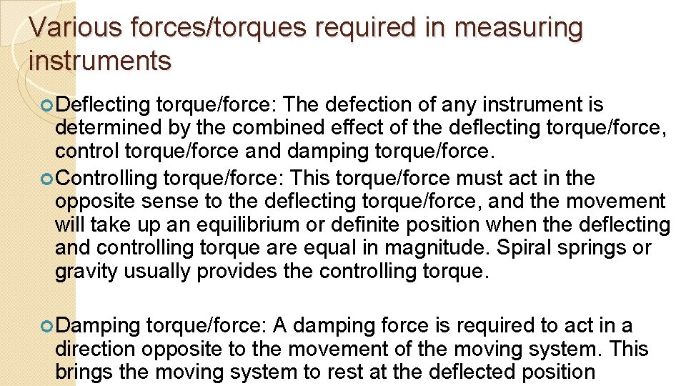 Various forces/torques required in measuring instruments Deflecting torque/force: The defection of any instrument is