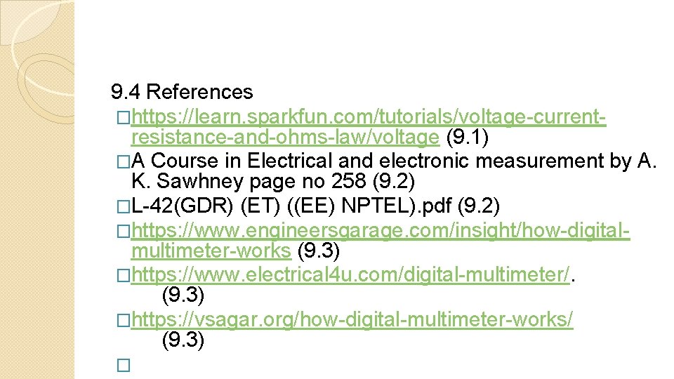 9. 4 References �https: //learn. sparkfun. com/tutorials/voltage-currentresistance-and-ohms-law/voltage (9. 1) �A Course in Electrical and