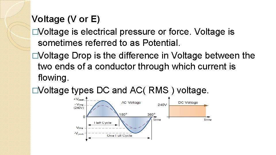 Voltage (V or E) �Voltage is electrical pressure or force. Voltage is sometimes referred