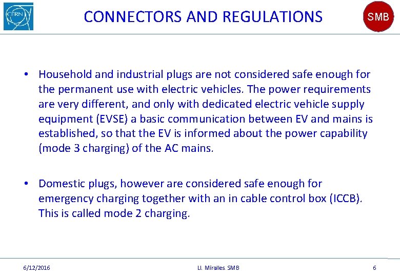 CONNECTORS AND REGULATIONS SMB • Household and industrial plugs are not considered safe enough