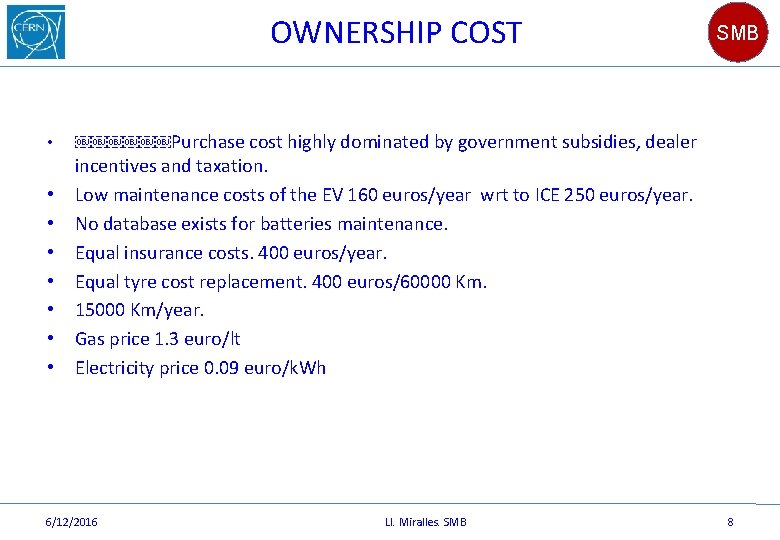 OWNERSHIP COST • • SMB ￼￼￼￼￼￼Purchase cost highly dominated by government subsidies, dealer incentives