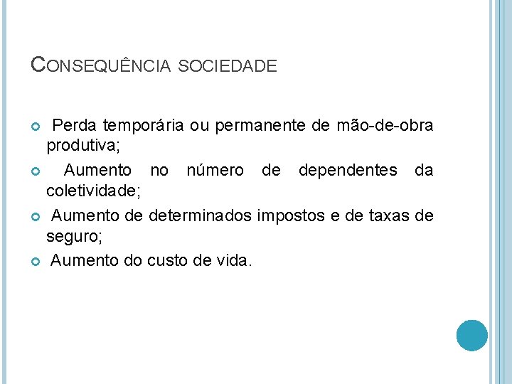 CONSEQUÊNCIA SOCIEDADE Perda temporária ou permanente de mão-de-obra produtiva; Aumento no número de dependentes