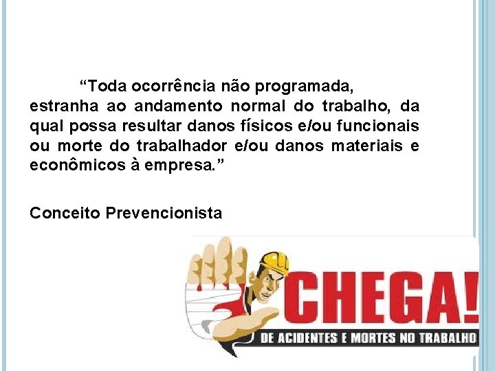 “Toda ocorrência não programada, estranha ao andamento normal do trabalho, da qual possa resultar